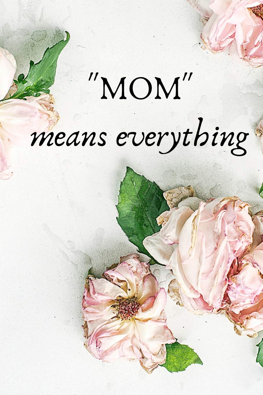 mom means everything: Mothers day, CR books, journal, notebook Hobbies & Crafts