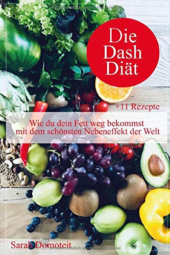 Die DASH Diät: Wie du dein Fett weg bekommst mit dem schönsten Nebeneffekt der Welt +11 Rezepte Health, Nutrition & Fitness