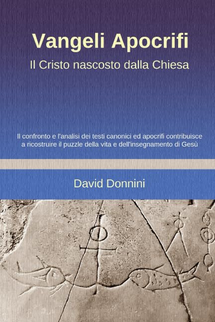 VANGELI APOCRIFI, IL CRISTO NASCOSTO DALLA CHIESA: Il confronto e l'analisi dei testi canonici ed apocrifi contribuisce a ricostruire il puzzle della vita e dell'insegnamento di Gesù Religion & Esotericism