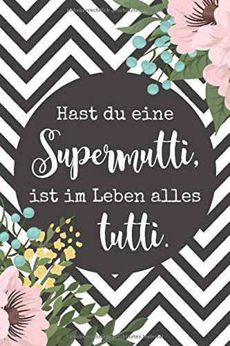Hast du eine Supermutti, ist im Leben alles tutti: Punktraster Notizbuch, 100 Seiten, ca. A5, zum Muttertag / als Geschenk für Mama / für frischgebackene Mamas Parents & Children