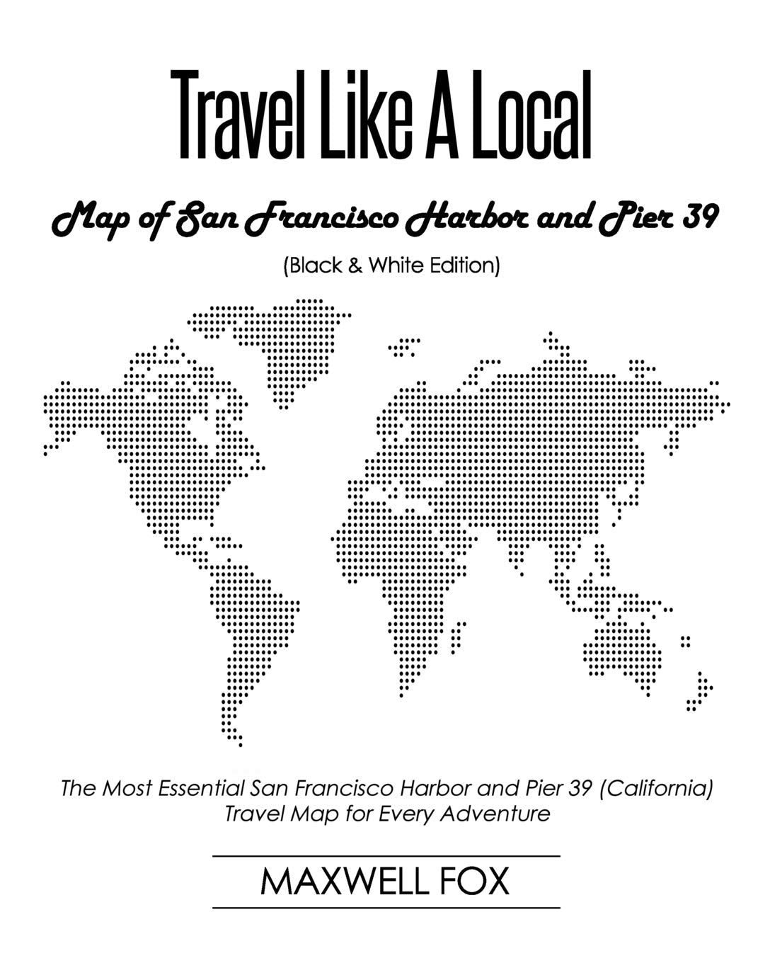 Travel Like a Local - Map of San Francisco Harbor and Pier 39 (Black and White Edition): The Most Essential San Francisco Harbor and Pier 39 (California) Travel Map for Every Adventure Leisure, Home & Garden