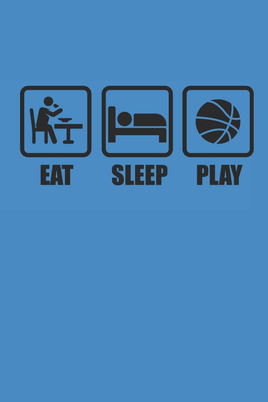 EAT SLEEP PLAY: BASKETBALL Notebook Basketballspieler Notizbuch Journal 6x9 lined Leisure & Fun