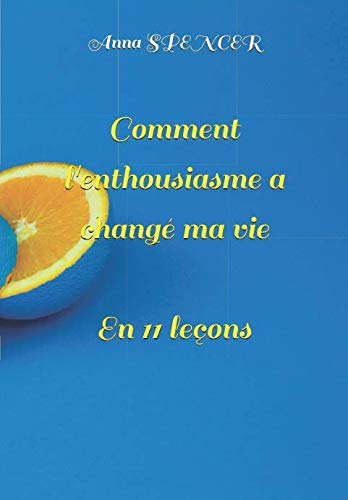 Comment l'enthousiasme a changé ma vie: En 11 leçons book