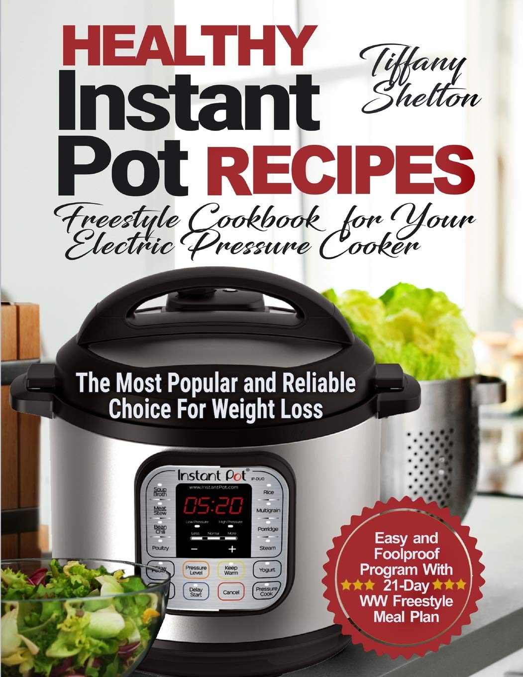 Healthy Instant Pot Recipes: Freestyle Cookbook for Your Electric Pressure Cooker. The Most Popular and Reliable Choice For Weight Loss. Easy and Foolproof Program With 21-Day WW Freestyle Meal Plan. book
