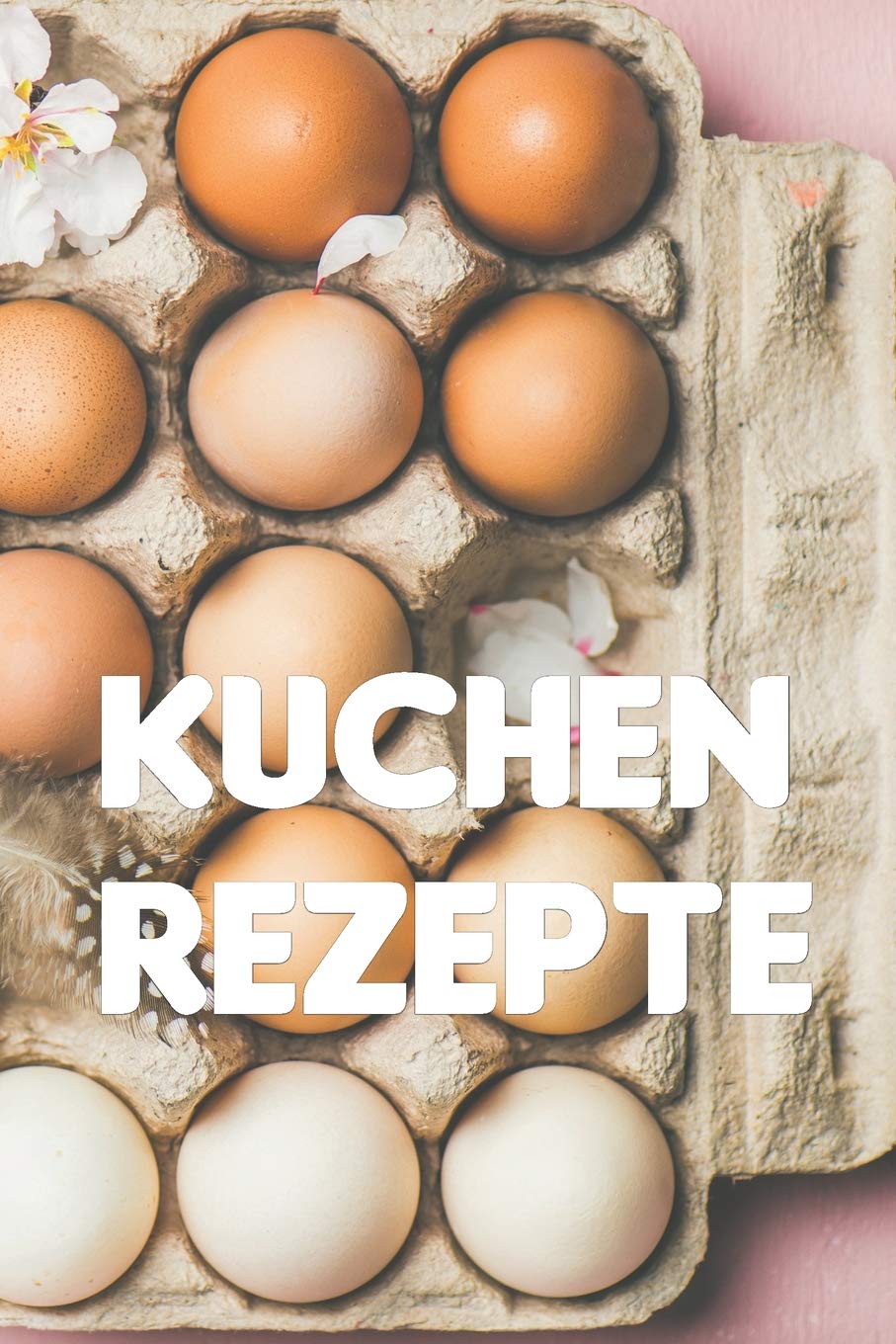 Kuchen Rezepte: Notizbuch für alle Hobbyköchinnen und Hobbyköche, die Kuchen lieben | zum Sammeln von Kuchenrezepten | für Köche, Köchinnen und alle, die gerne essen Leisure, Home & Garden