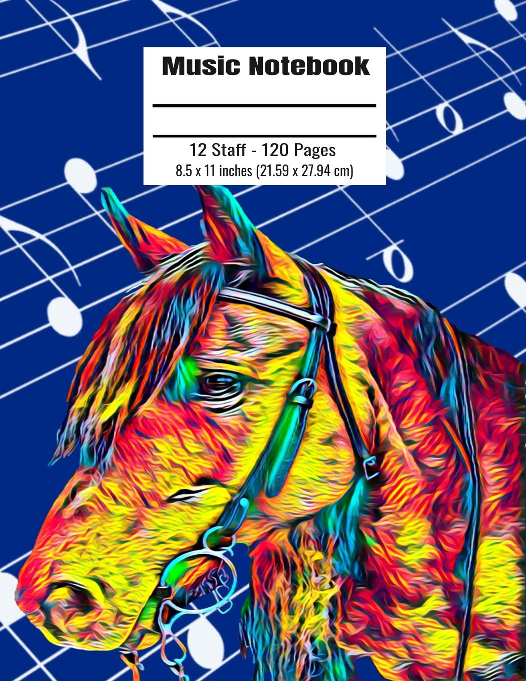 Music Notebook: 120 Blank Pages 12 Staff Music Manuscript Paper Colorful Horse Cover 8.5 x 11 inches (21.59 x 27.94 cm) book