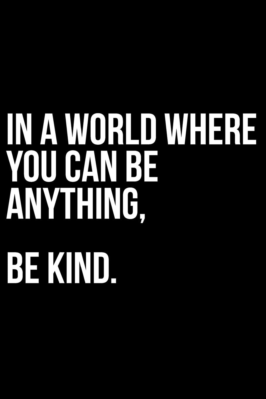 In A World Where You Can Be Anything, Be Kind. book