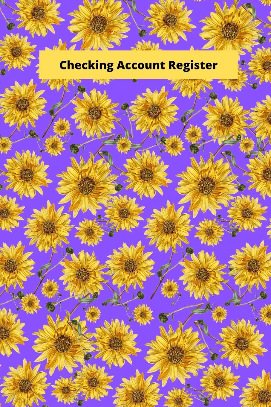 Checking Account Register: Purple Sunflowers Design Keep Track of Your Checking Account Payments, Deposits, Withdraws And Balance Business, Finance & Career