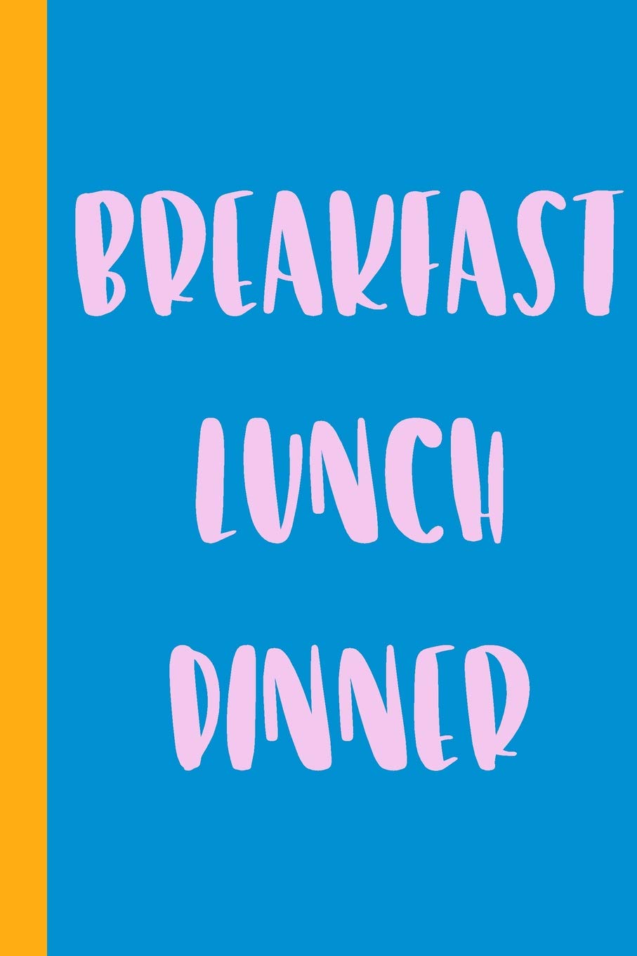 Breakfast Lunch Dinner: Cute 6 x 9" Notebook for Weekly Meal Planning and Grocery Shopping Lists | 110 Pages | Bright Blue Cover book