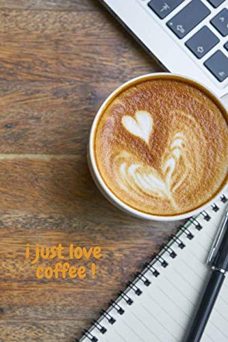 I just love coffee: Motivational Notebook, Positive, Coffee, Journal, Diary, Energy, Daily, Power Planner, Project (110 Pages, Blank, 6 x 9) book