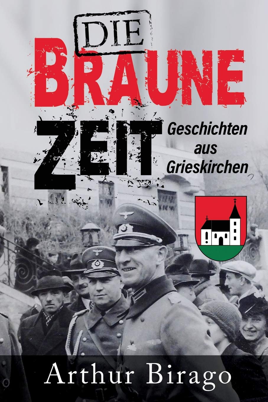 Die braune Zeit: Geschichten aus Grieskirchen (Der Verlust der Schwerkraft, Band 2) Social Sciences