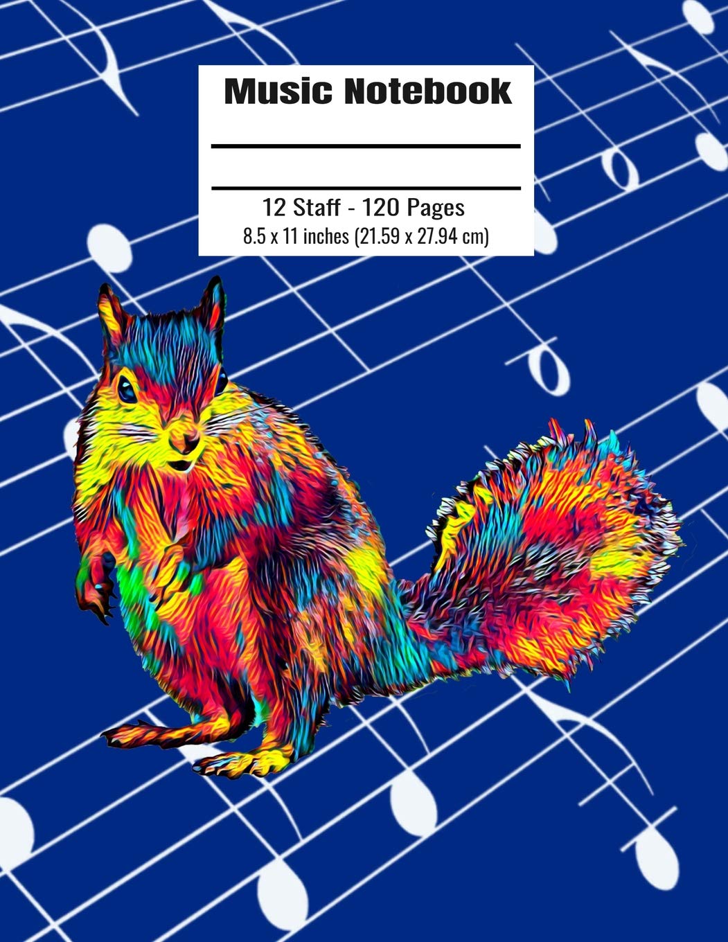 Music Notebook: 120 Blank Pages 12 Staff Music Manuscript Paper Colorful Cute Squirrel Cover 8.5 x 11 inches (21.59 x 27.94 cm) book