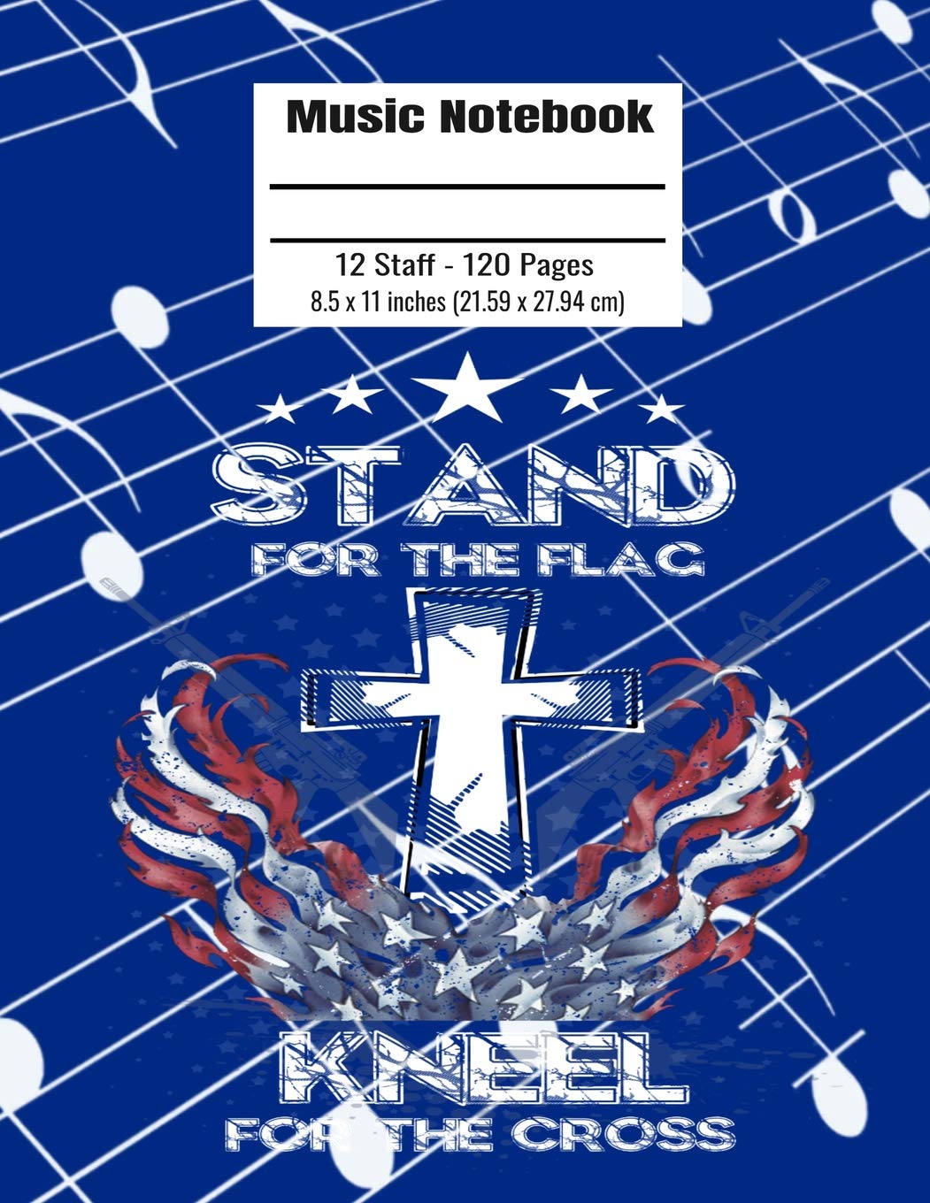 Music Notebook: 120 Blank Pages 12 Staff Music Manuscript Paper Stand For The Flag American Patriotic Cover 8.5 x 11 inches (21.59 x 27.94 cm) Social Sciences