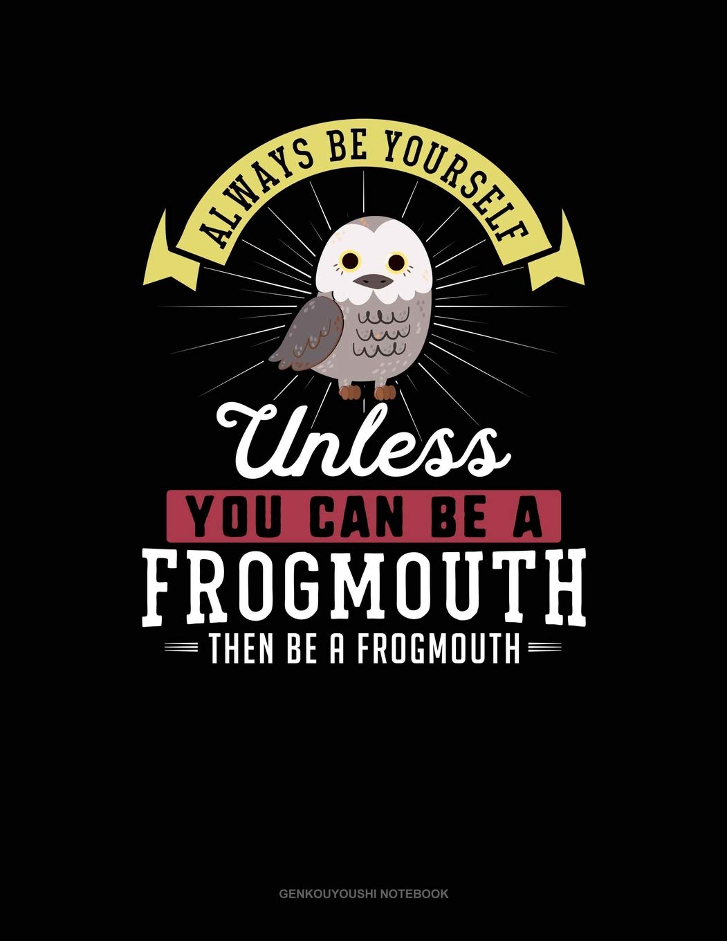 Always Be Yourself Unless You Can Be A Frogmouth Then Be A Frogmouth: 6 Columns Columnar Pad Contemporary literature