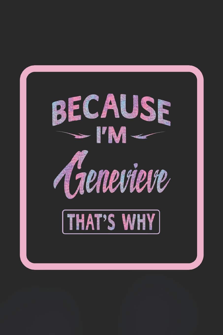 Because I'm Genevieve That's Why: First Name Funny Sayings Personalized Customized Names Women Girl Gift Notebook Journal Learning & Reference
