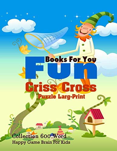 Books For You Fun Criss Cross Puzzle Larg-Print: Collection 600 Word Happy Game Brain For Kids Leisure & Fun
