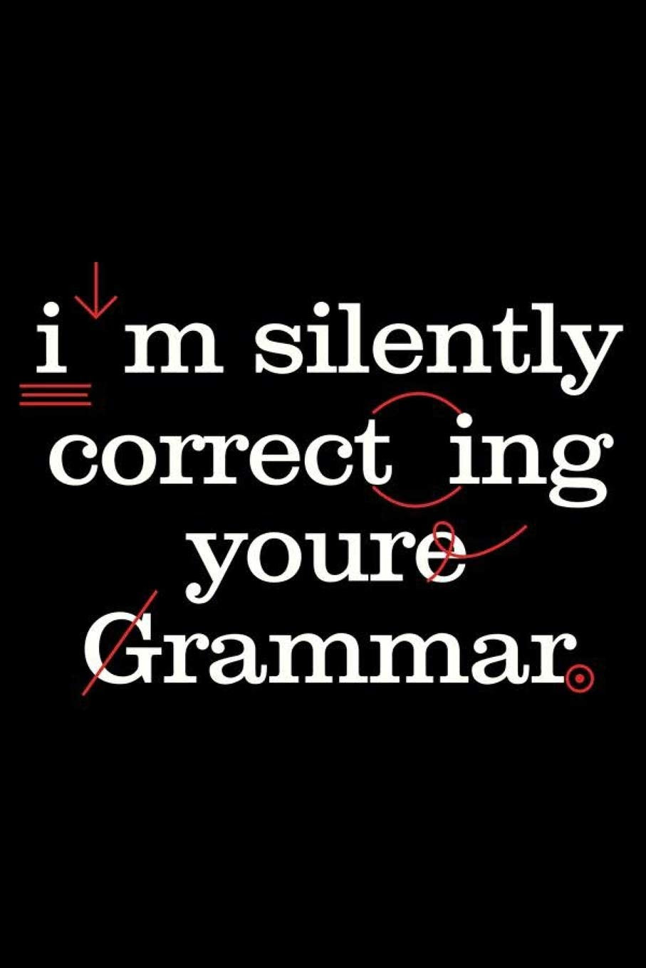 I'm Silently Correcting Your Grammar: Funny English Teacher Appreciation Journal, Composition Notebook, Draw and Write, Daily Diary, Planner, Organizer Social Sciences