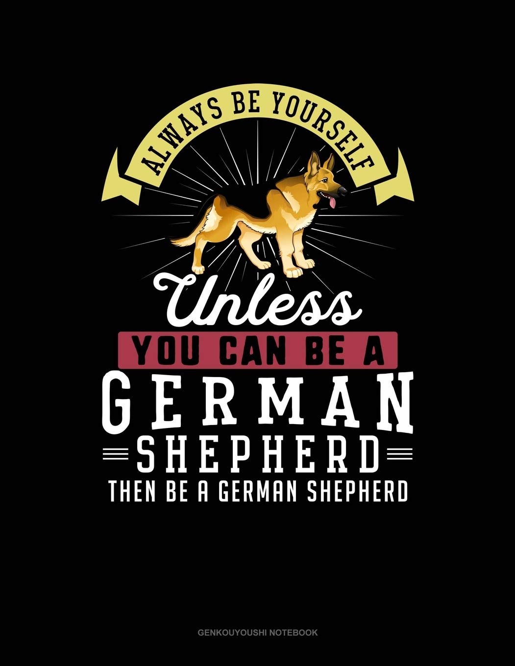 Always Be Yourself Unless You Can Be A German Shepherd Then Be A German Shepherd: 6 Columns Columnar Pad Contemporary literature