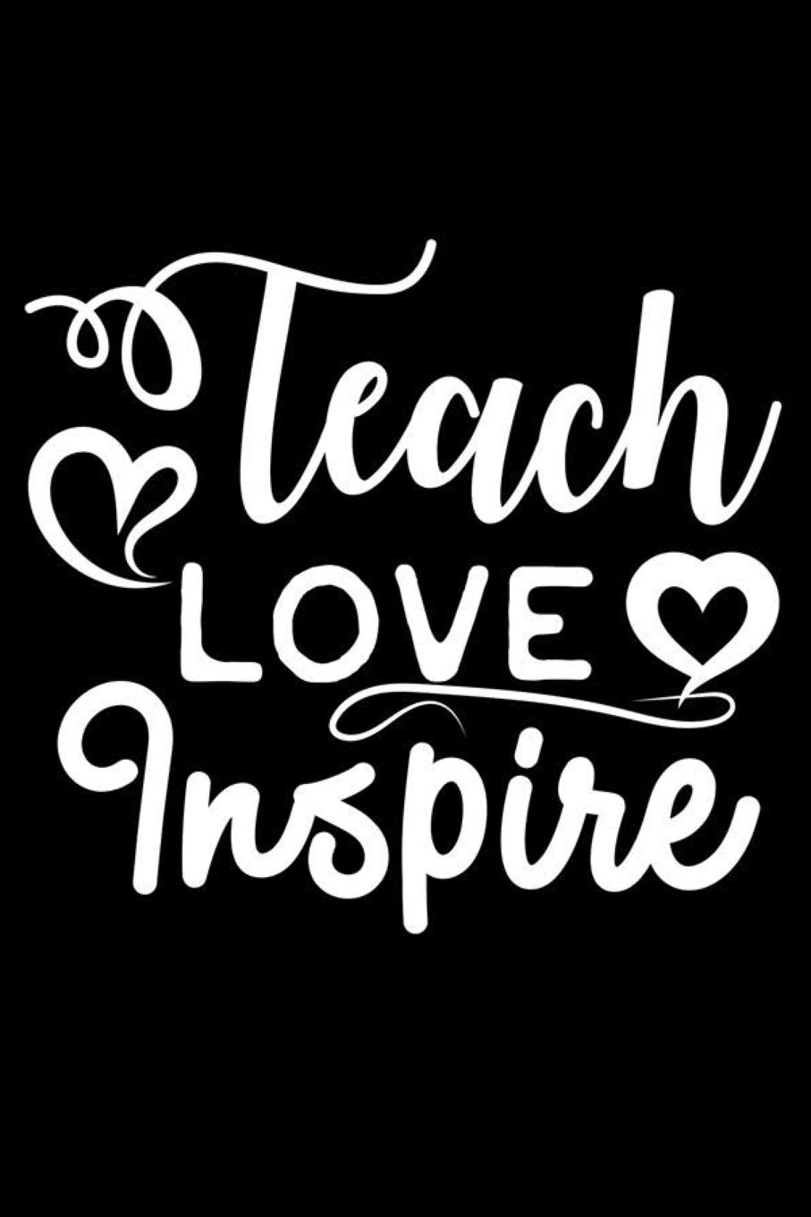 Teach Love Inspire: Teacher Appreciation Journal, Motivational Diary, School Composition Notebook, Class Organizer, Draw and Write Exercise Book Business, Finance & Career