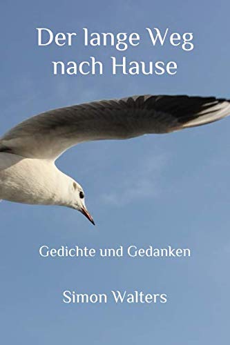 Der lange Weg nach Hause: Gedichte und Gedanken Poetry