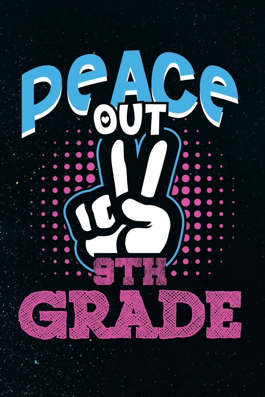 Peace Out 9th Grade: 100 Page colleged Ruled Lined Paper Notebook Writing Journal - 6” x 9” Books