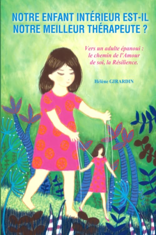 Notre enfant intérieur est-il notre meilleur thérapeute ?: Vers un adulte épanoui: le chemin de l'amour de soi, la résilience book
