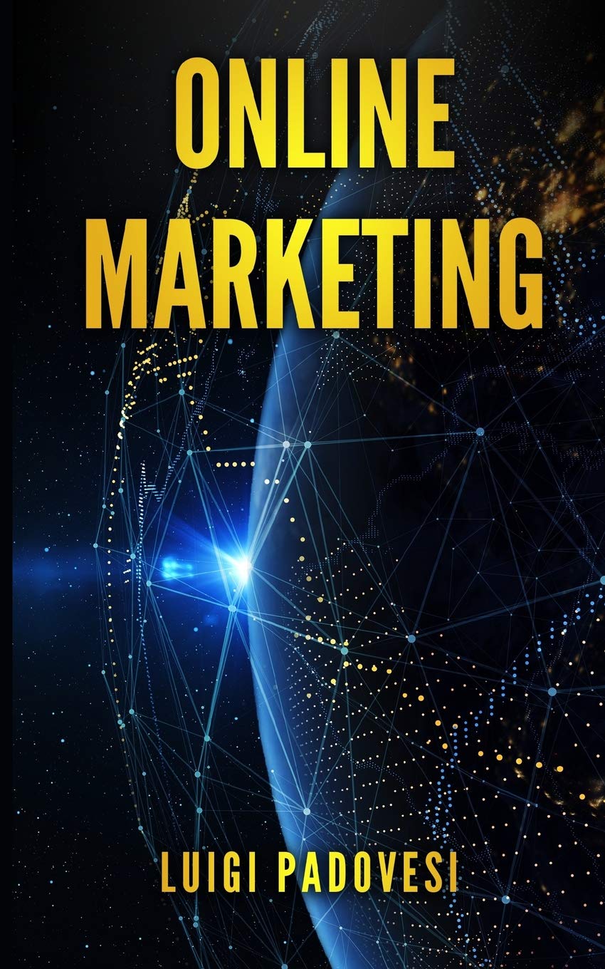 ONLINE MARKETING: Guida alle strategie di vendita Online con Web Marketing, SEO Google e Copywriting Persuasivo per ottenere clienti B2B e B2C su Internet senza Facebook, Instagram e Social Media Business, Finance & Career
