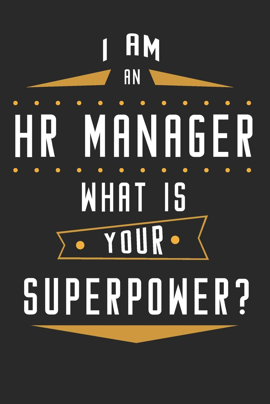 I Am an HR Manager What is Your Superpower?: Human Resources Professionals’ Notebook, Personnel Director HR Assistant Lined Journal Business, Finance & Career