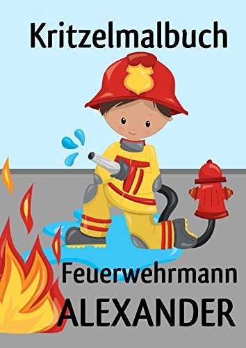 Kritzelmalbuch Feuerwehrmann ALEXANDER: Feuerwehr: Personalisiertes DIN A4-Malbuch mit Blankoseiten zum Kritzeln und Malen für Kinder ab 2 Jahren. In ... können die Bilder nicht verloren gehen. Novels & Short Stories