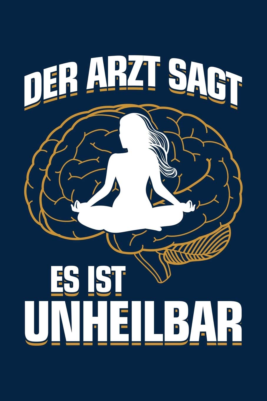 Der Arzt sagt es ist unheilbar: Notizbuch / Notizheft für Yoga Yogi Yoga Kleidung Oberteil Top Outfit A5 (6x9in) dotted Punktraster Health, Nutrition & Fitness