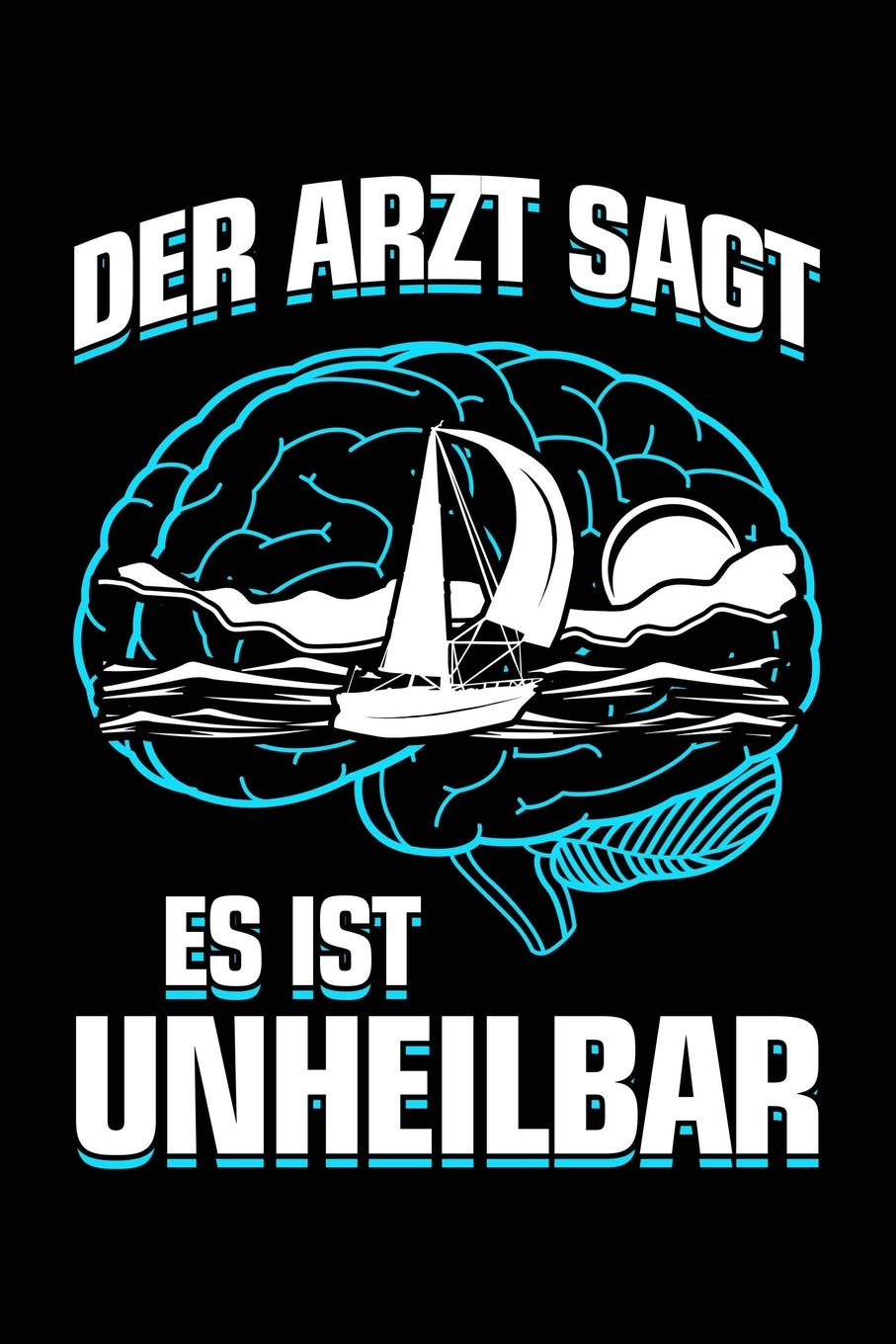 Der Arzt sagt es ist unheilbar: Notizbuch / Notizheft für Segeln Segler Segelboot Mann Frau A5 (6x9in) dotted Punktraster Geology & Geography