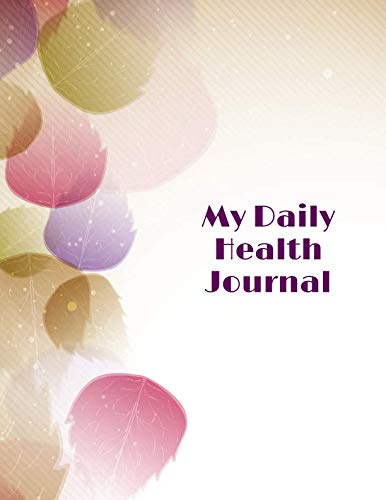 My Daily Health Journal: Tracker Notebook Book Journal to Track, Record Medical History, Monitor Daily Medications and all Health Activities 8.5”x11” with 120 pages. (Health Log Books, Band 29) Reference Books
