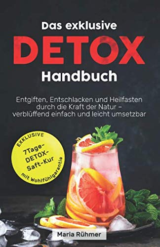Das exklusive Detox Handbuch: Entgiften, Entschlacken und Heilfasten durch die Kraft der Natur - verblüffend einfach und leicht umsetzbar. Health, Nutrition & Fitness