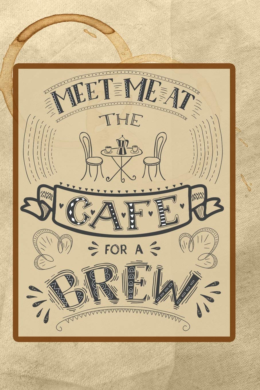 Meet Me at the Cafe for a Brew: Celebrate Your Love of Coffee with This Year-Long Weekly Journal book