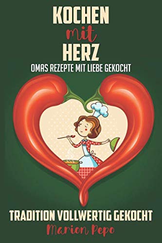 Kochen mit Herz: Omas Rezepte mit Liebe gekocht - Tradition vollwertig gekocht Social Sciences