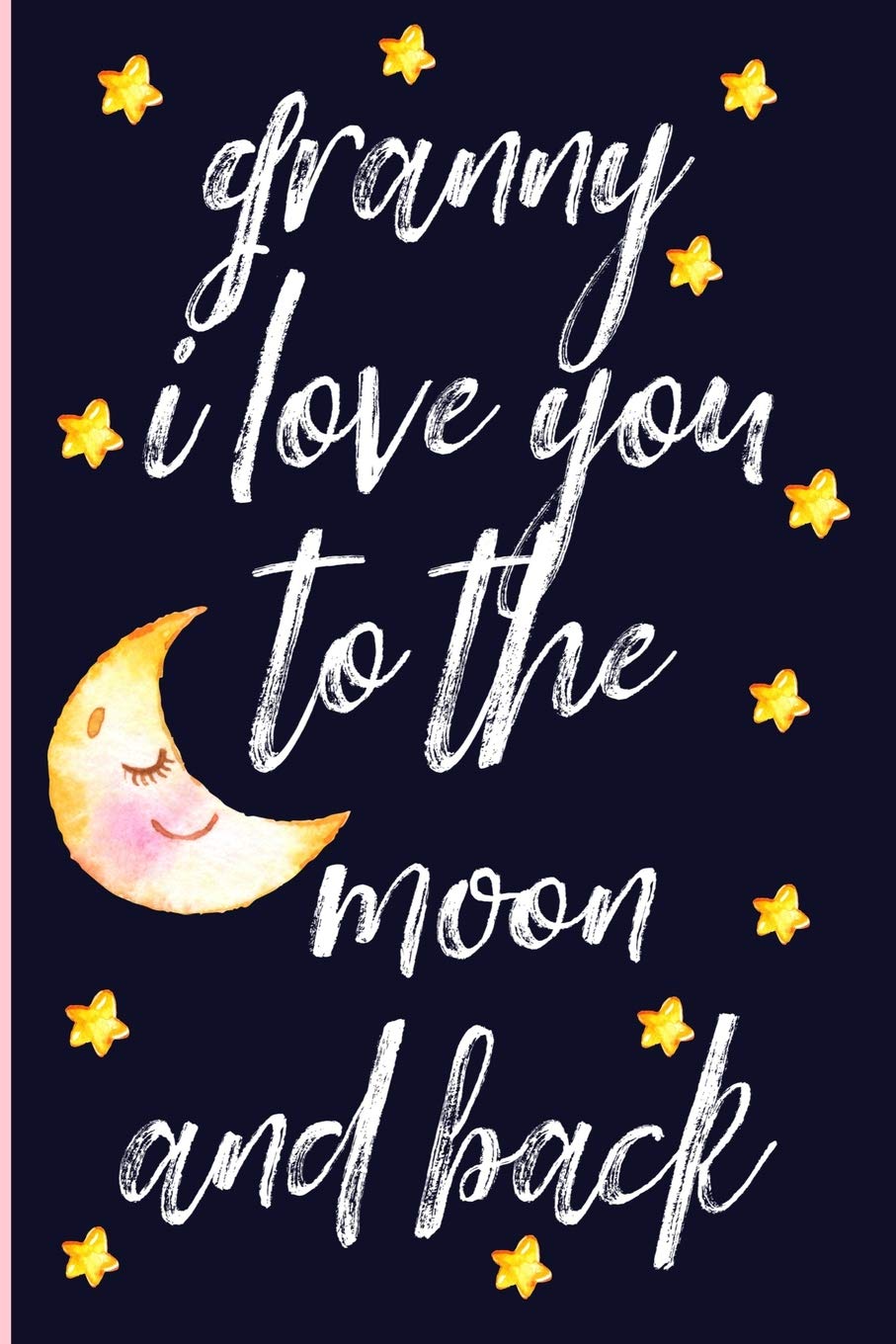 Granny I love you to the moon and back: Notebook, Blank Journal, cute gift for Mothers day or Birthday.(great alternative to a card) Learning & Reference