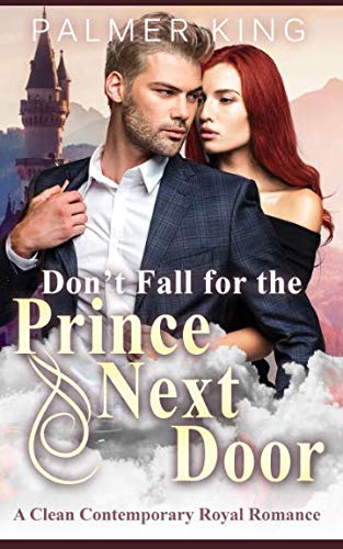 Don't Fall for the Prince Next Door: A Clean Contemporary Royal Romance Contemporary Romance