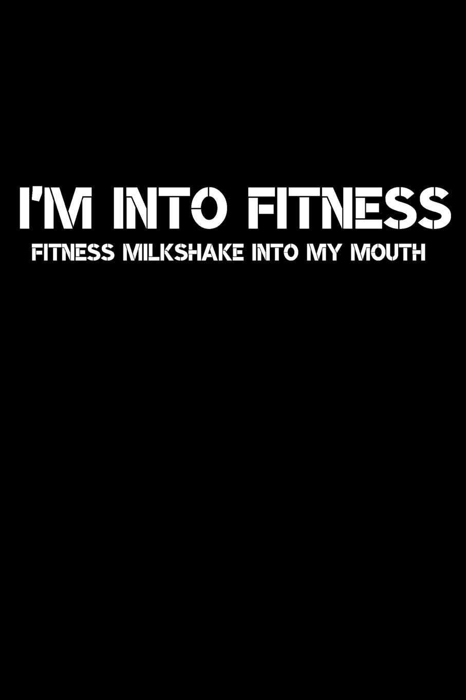 Fitness Milkshake Into My Mouth Journal: A Blank Lined Notebook and Funny Saying Journal Business, Finance & Career
