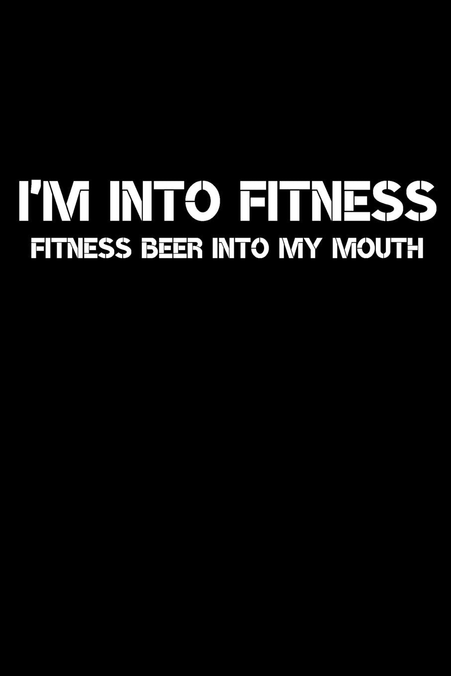 I'm Into Fitness Journal: A Blank Lined Notebook and Funny Saying Journal Books