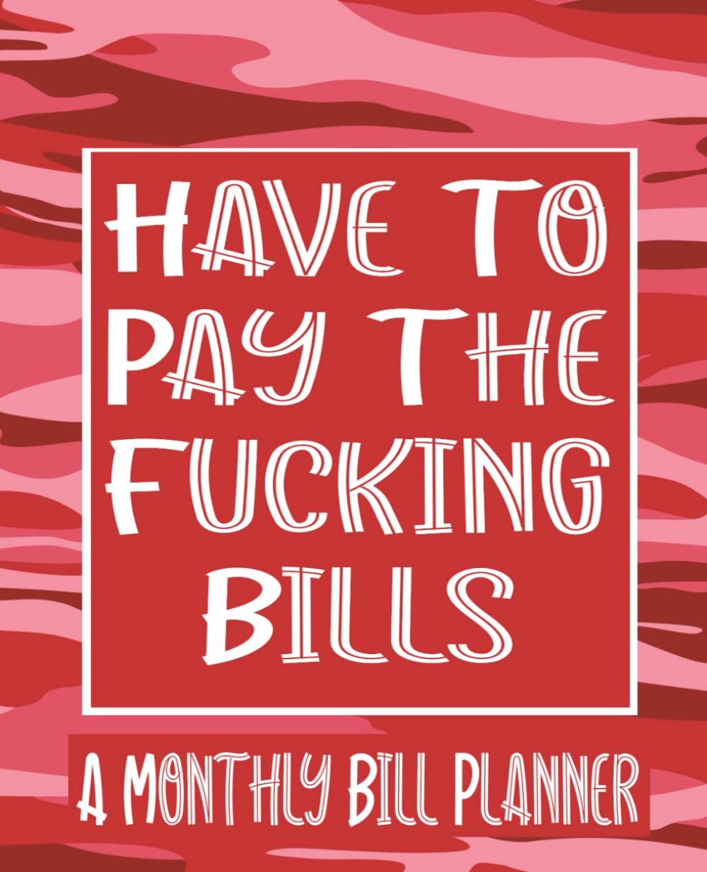 Have To Pay The Fucking Bills: Monthly Bill Planner and Organizer, Funny Monthly Bill and Household Expense Tracker ((Simple Monthly Bill Planners), Band 1) Eroticism