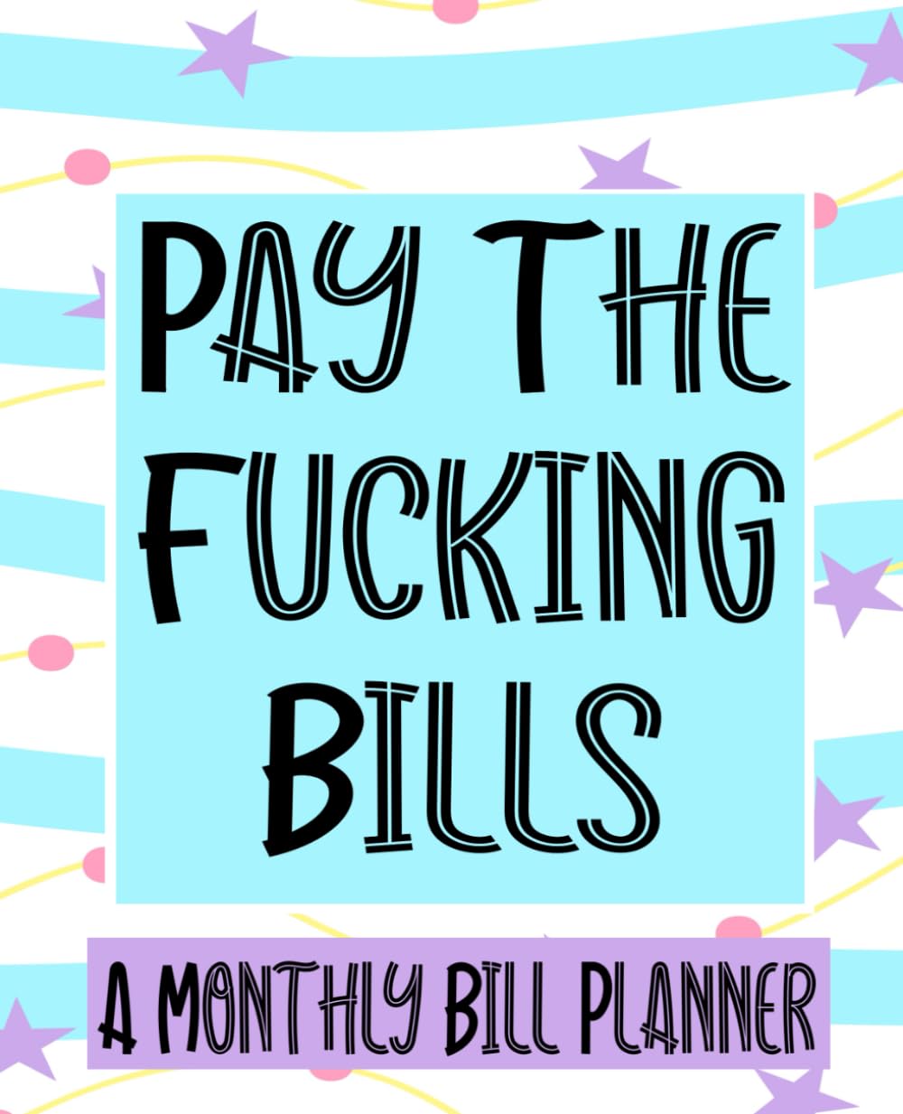 Pay The Fucking Bills: Monthly Bill Planner and Organizer, Funny Monthly Bill and Household Expense Tracker ((Simple Monthly Bill Planners), Band 2) Eroticism