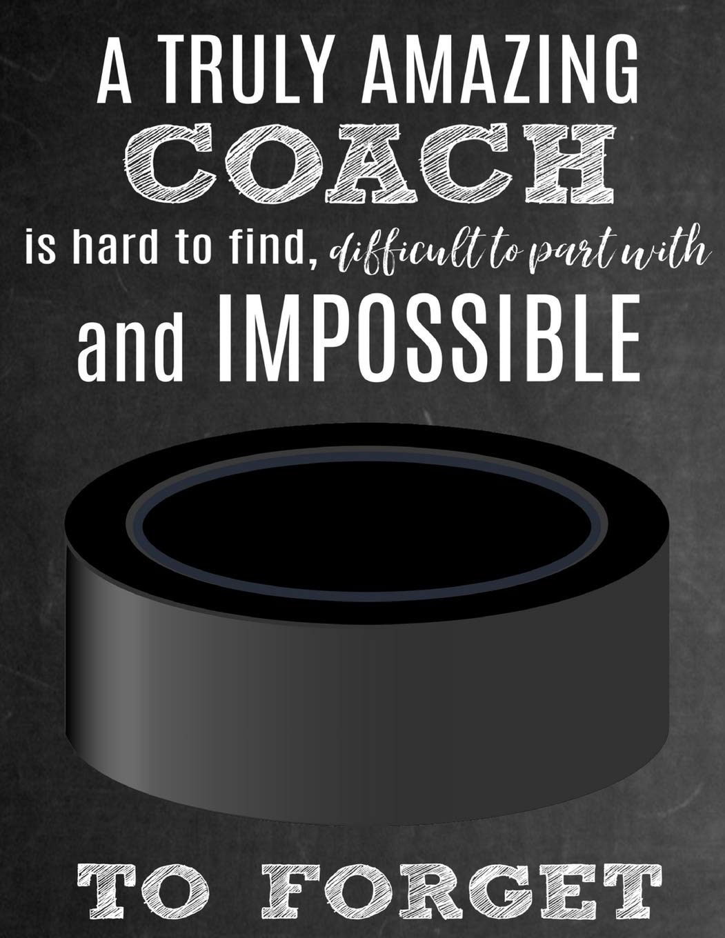 A Truly Amazing Coach Is Hard To Find, Difficult To Part With And Impossible To Forget: Thank You Appreciation Gift for Hockey Coaches: Notebook | Journal | Diary for World's Best Coach Leisure & Fun
