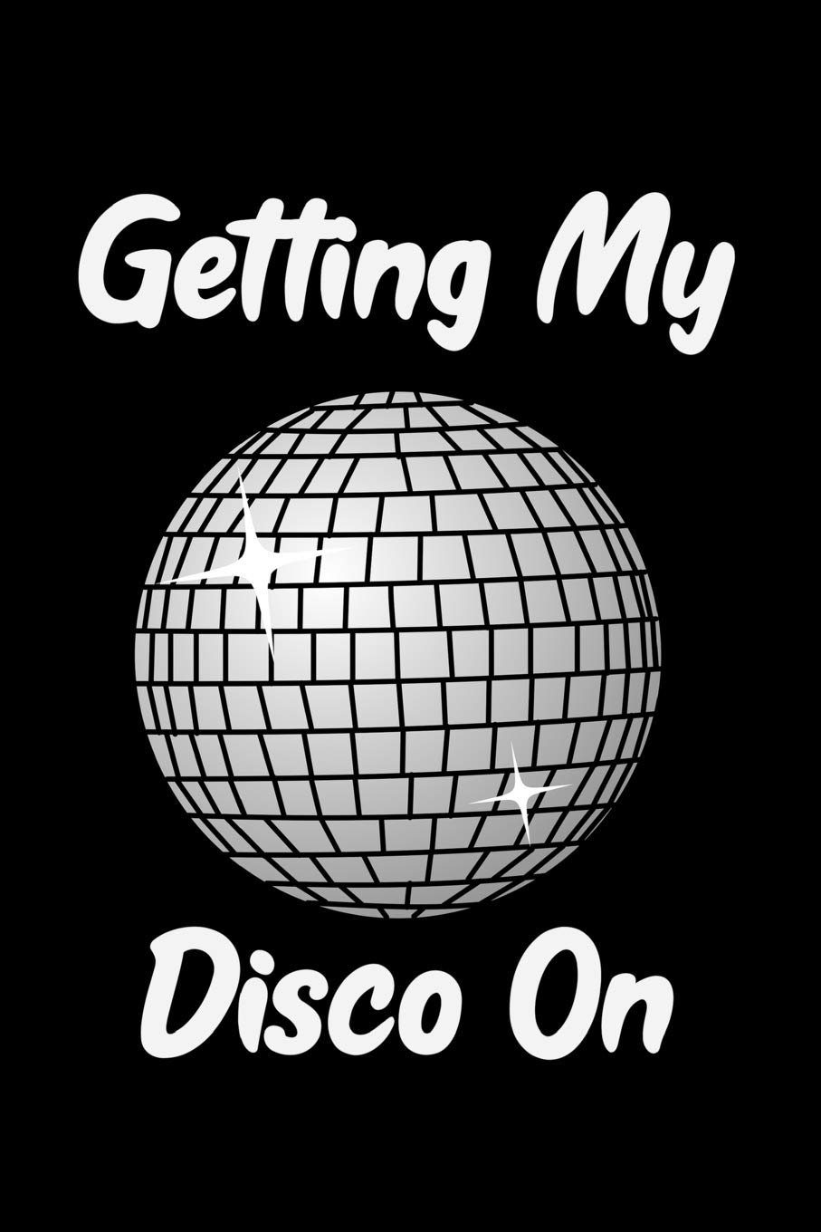 Getting My Disco On: Blank Lined Journal Notebook, 6" x 9", Disco notebook, Disco journal, Ruled, Writing Book, Notebook for Disco lovers, Disco gifts Social Sciences
