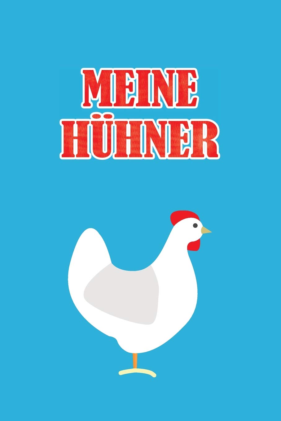 Meine Hühner: Punktiertes Notizbuch mit 120 Seiten zum festhalten für alle Notizen, Leistungen, Aufzeichnungen, Kosten und vieles mehr - Ebenfalls ... für Hühnerzüchter oder Hühnerhalter Essays & Short Stories