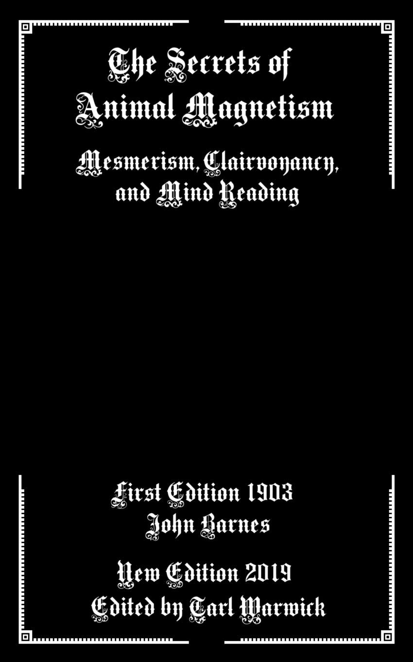 The Secrets of Animal Magnetism: Mesmerism, Clairvoyancy, and Mind Reading Medicine
