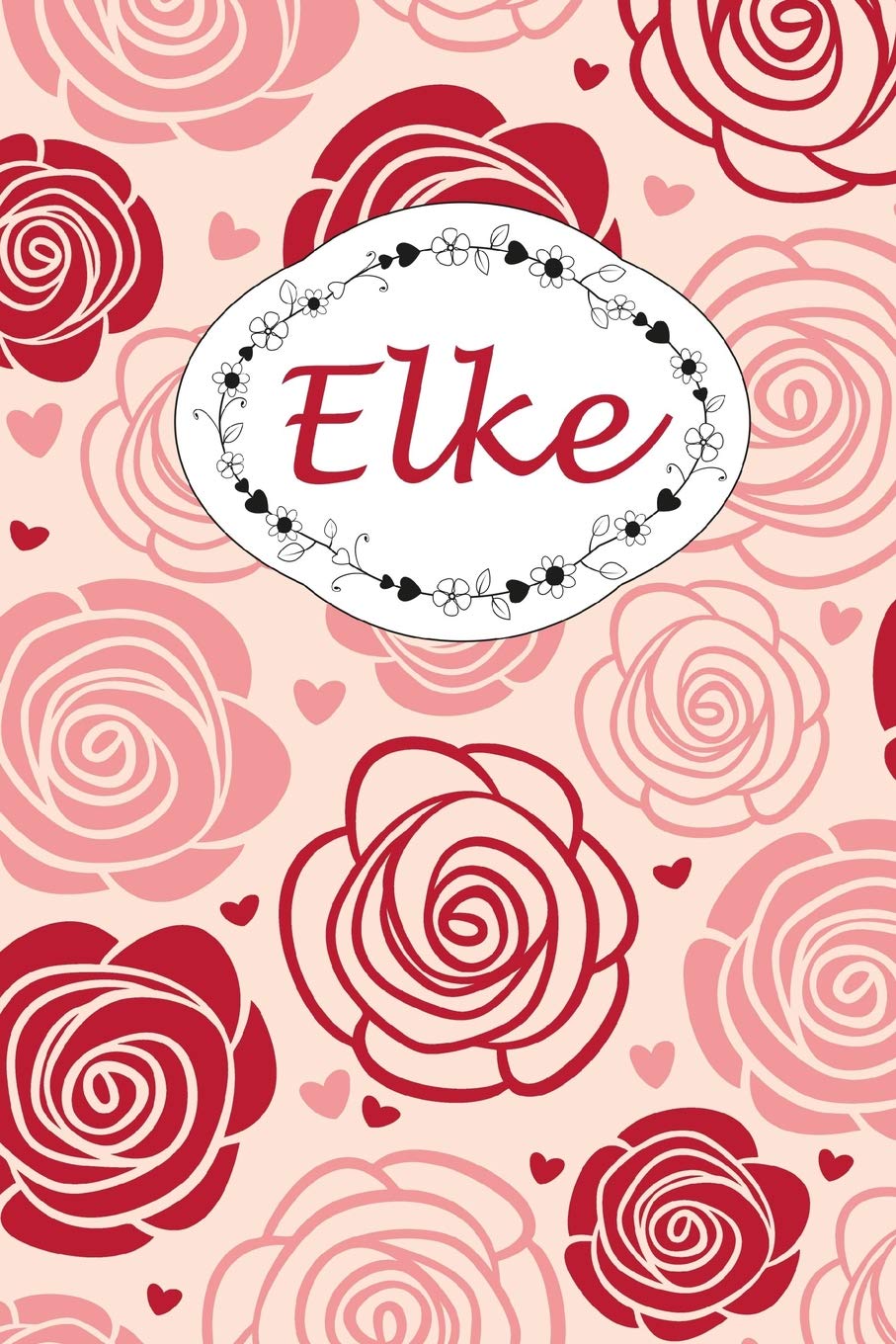 Elke: Personalisiertes Notizbuch / 150 Seiten / Punktraster / DIN A5+ (15,24 x 22,86 cm) / Rosen Cover Design book