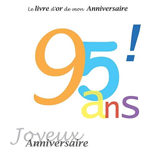 Le livre d'or de mon Anniversaire 95 ans ! Joyeux Anniversaire: Couleur, 68 pages, 21.59 x 21.59 cm book