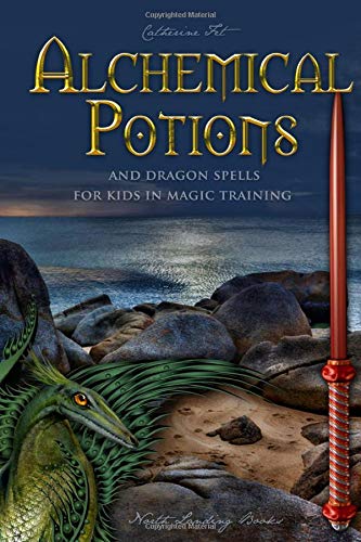 Alchemical Potions and Dragon Spells for Kids in Magic Training (Magic Spells and Potions - How-To for Kids in Magic Training, Band 4) Novels & Short Stories