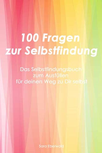 100 Fragen zur Selbstfindung: Das Selbstfindungsbuch zum ausfüllen für deinen Weg zu Dir selbst book
