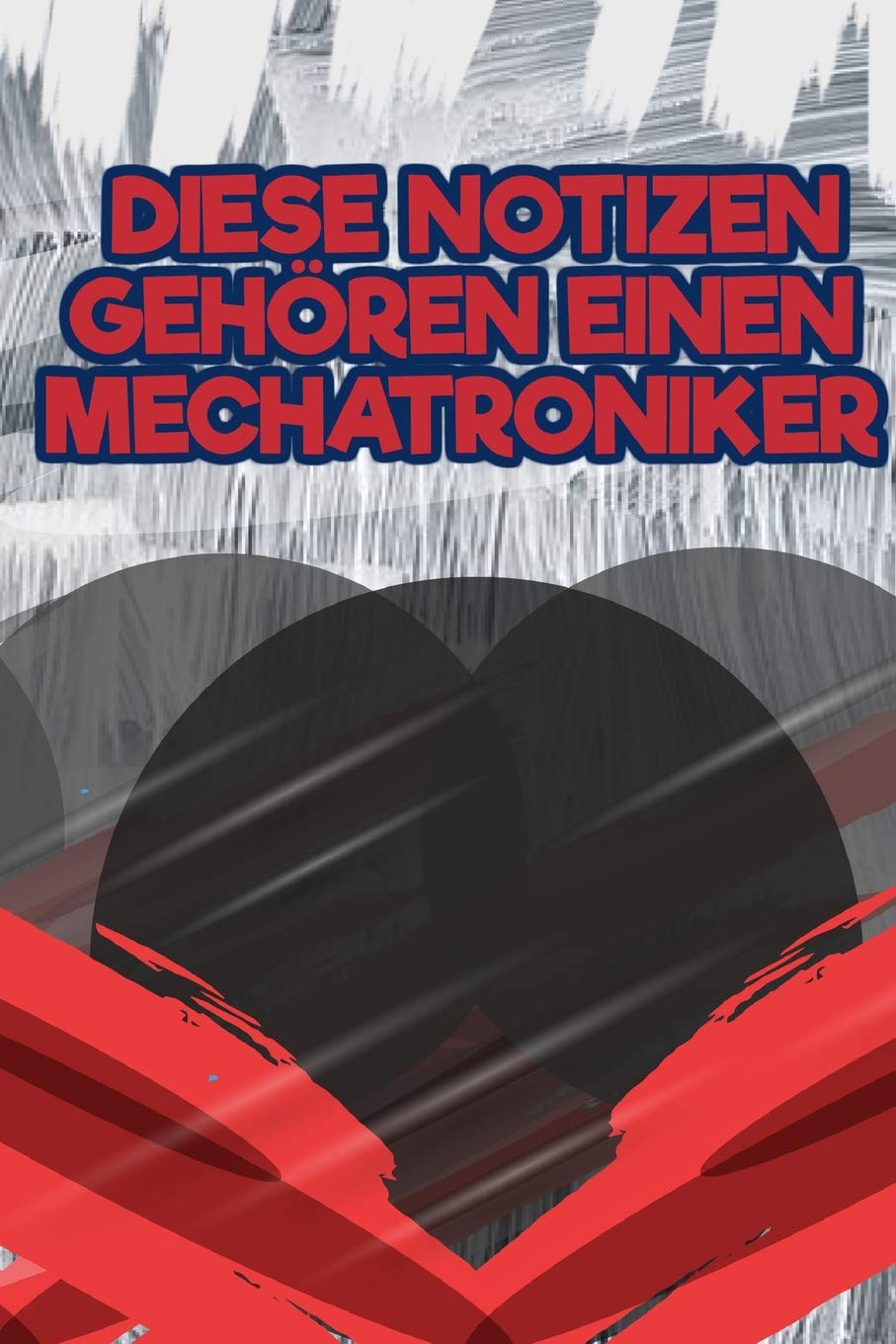 Diese Notizen Gehören Einen MECHATRONIKER: Dein Persönliches Notizbuch - Schreibe deine Erlebnisse und Gedanken auf - Tagebuch Journal Taschenbuch ... Männer und Frauen - 110 Seiten Liniert Business, Finance & Career